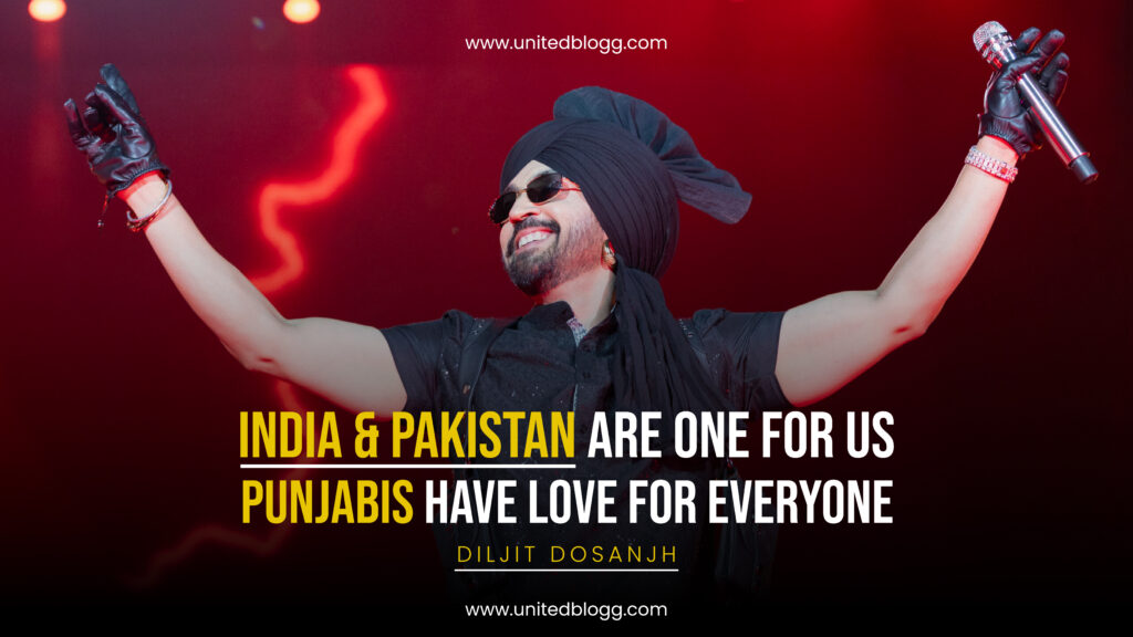 India & Pakistan are One for us, Punjabis have Love for Everyone, Diljit Dosanjh