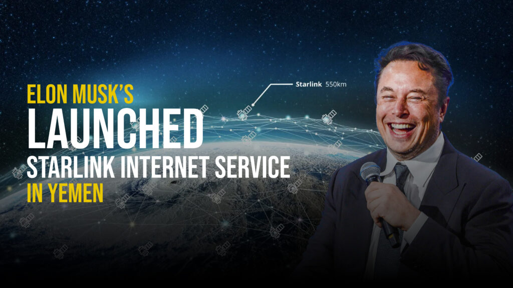 Elon Musk’s Launched Starlink Internet Service in Yemen